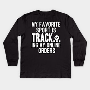 My Favorite Sport Is Tracking My Online Orders - Funny Sport Quote Kids Long Sleeve T-Shirt